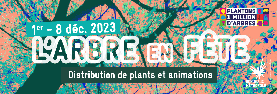 L'arbre en fête du 1er au 8 décembre 2023 - Distribution de plants et animations - Plantons 1 million d'arbres - Bordeaux Métropole