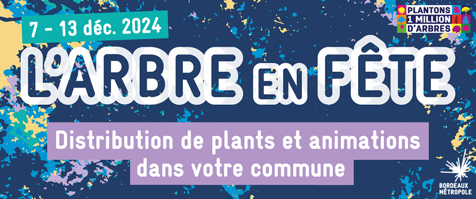 L'arbre en fête du 7 au 13 décembre 2024 - Distribution de plants et animations - Plantons 1 milion d'arbres - Bordeaux Métropole